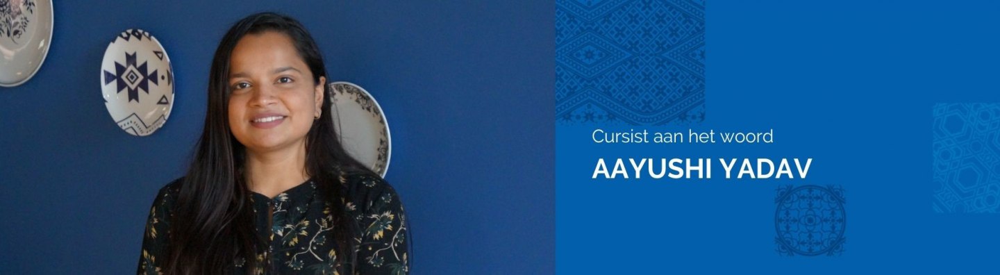 Cursist aan het woord - Aayushi Yadav